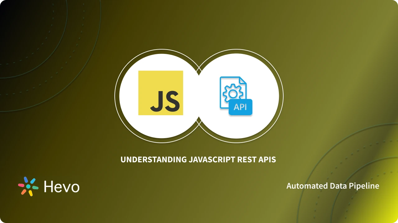Understanding JavaScript REST APIs: 4 Critical Methods | Hevo