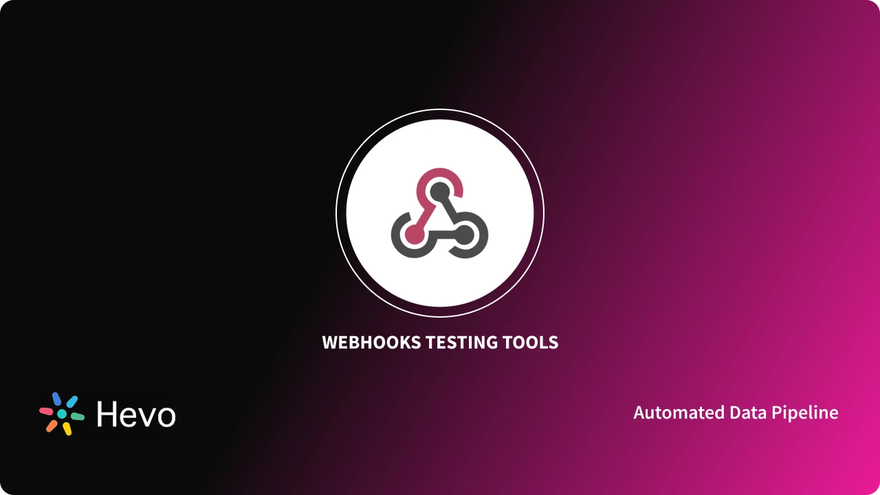 Complete Guide to Webhooks Testing in 2024 - Hevo