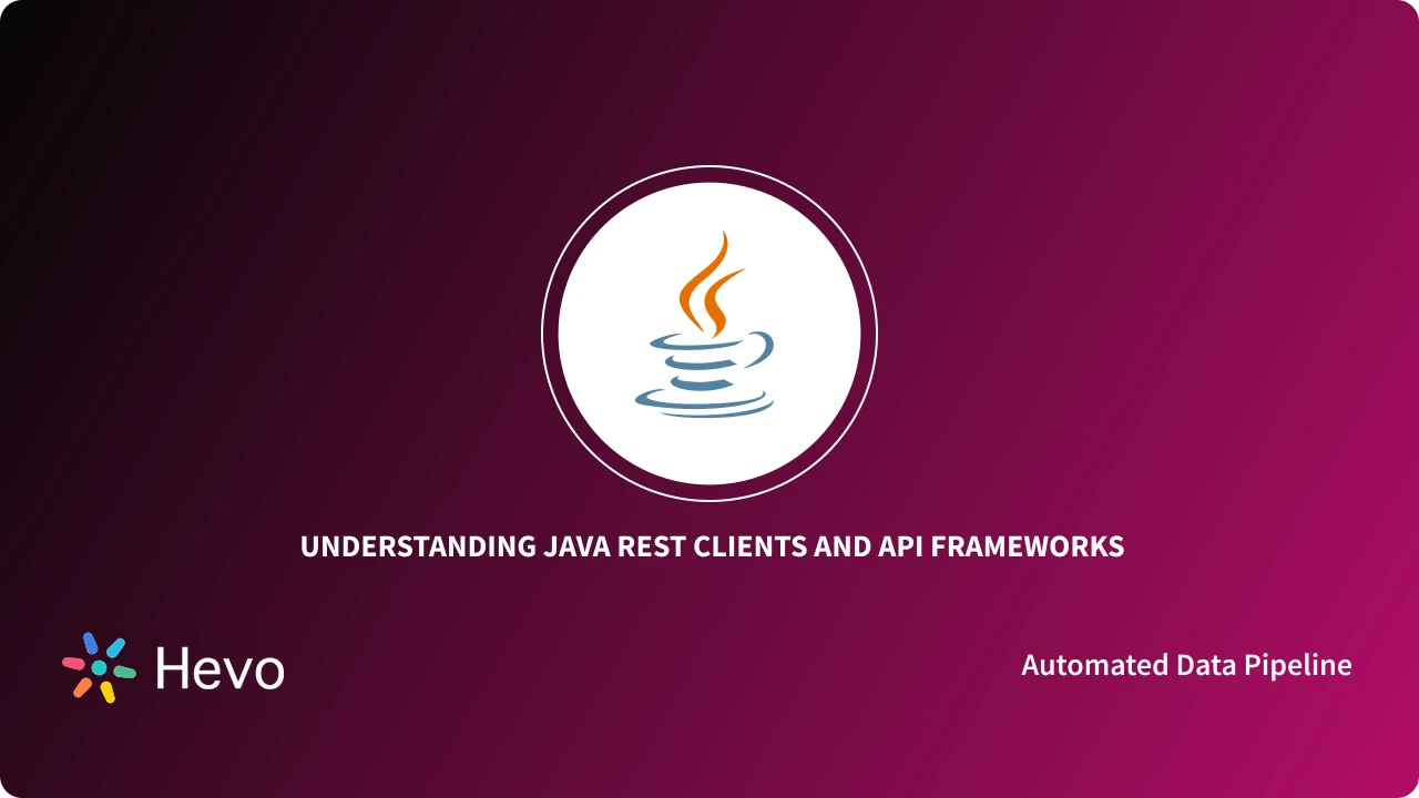 Best Java REST Clients and API Frameworks for 2024 | Hevo