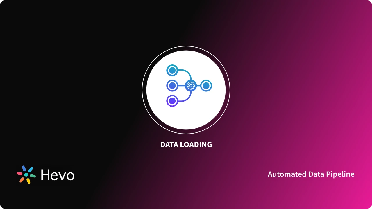 Data Loading: 3 Easy Methods - Learn | Hevo