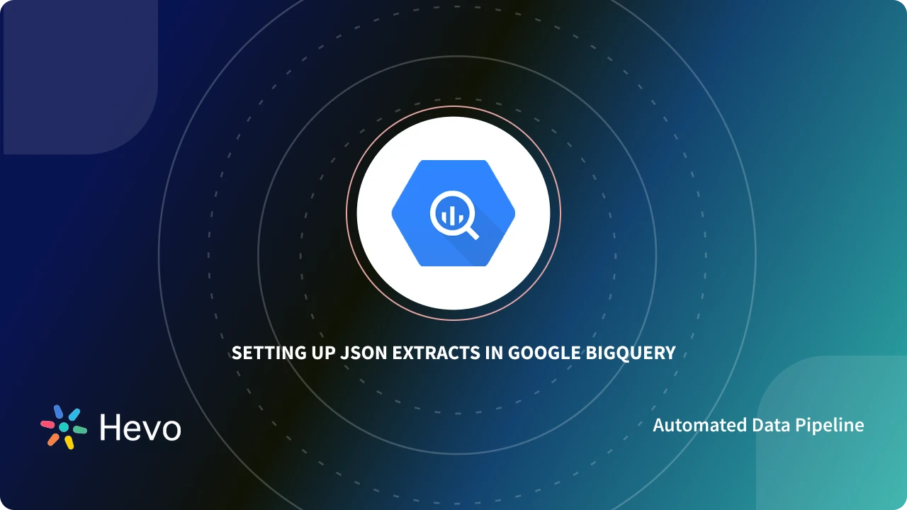 Extract Json Query Line Setting up BigQuery JSON Extract: Made Easy 101 | Hevo