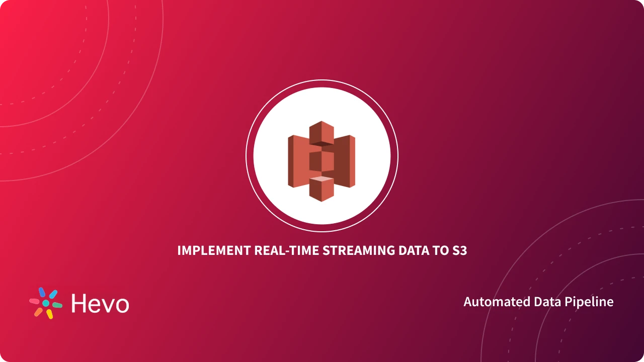How to Implement Real-Time Streaming Data to S3? | 2 Easy Methods