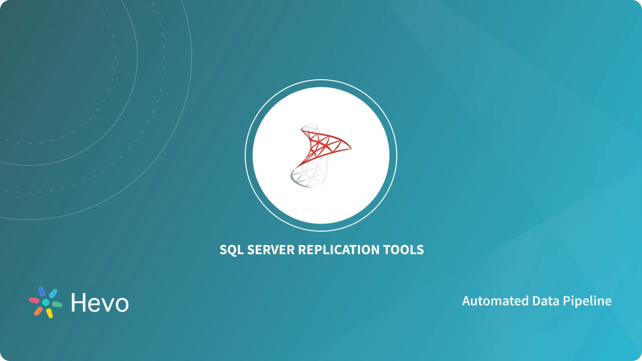SQL Server Replication Tools in 2024 - Learn | Hevo