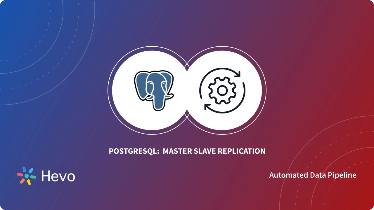 Achieving PostgreSQL Master Slave Replication | Hevo