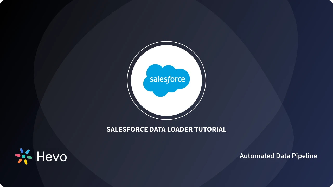 Salesforce Data Loader Tutorial: A Comprehensive Guide