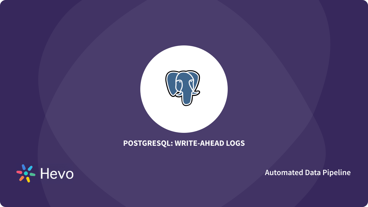 Working With Postgres WAL Made Easy 101 | Hevo