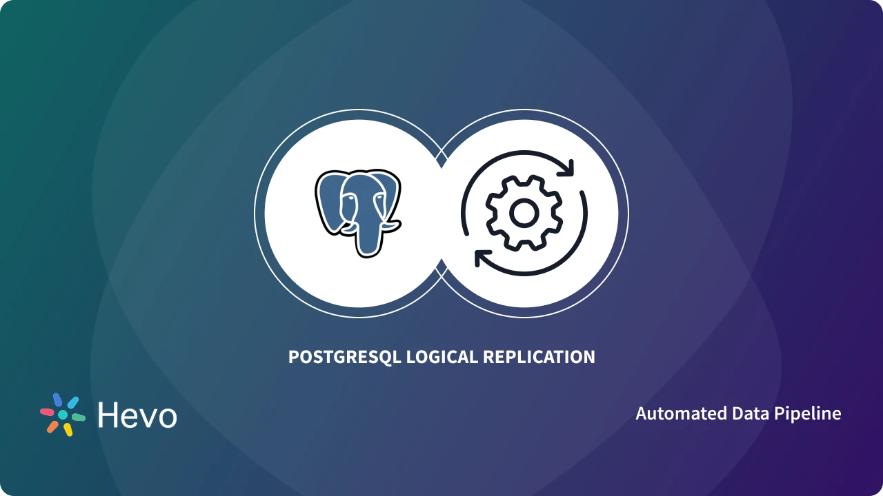 PostgreSQL Logical Replication is Explained Hevo