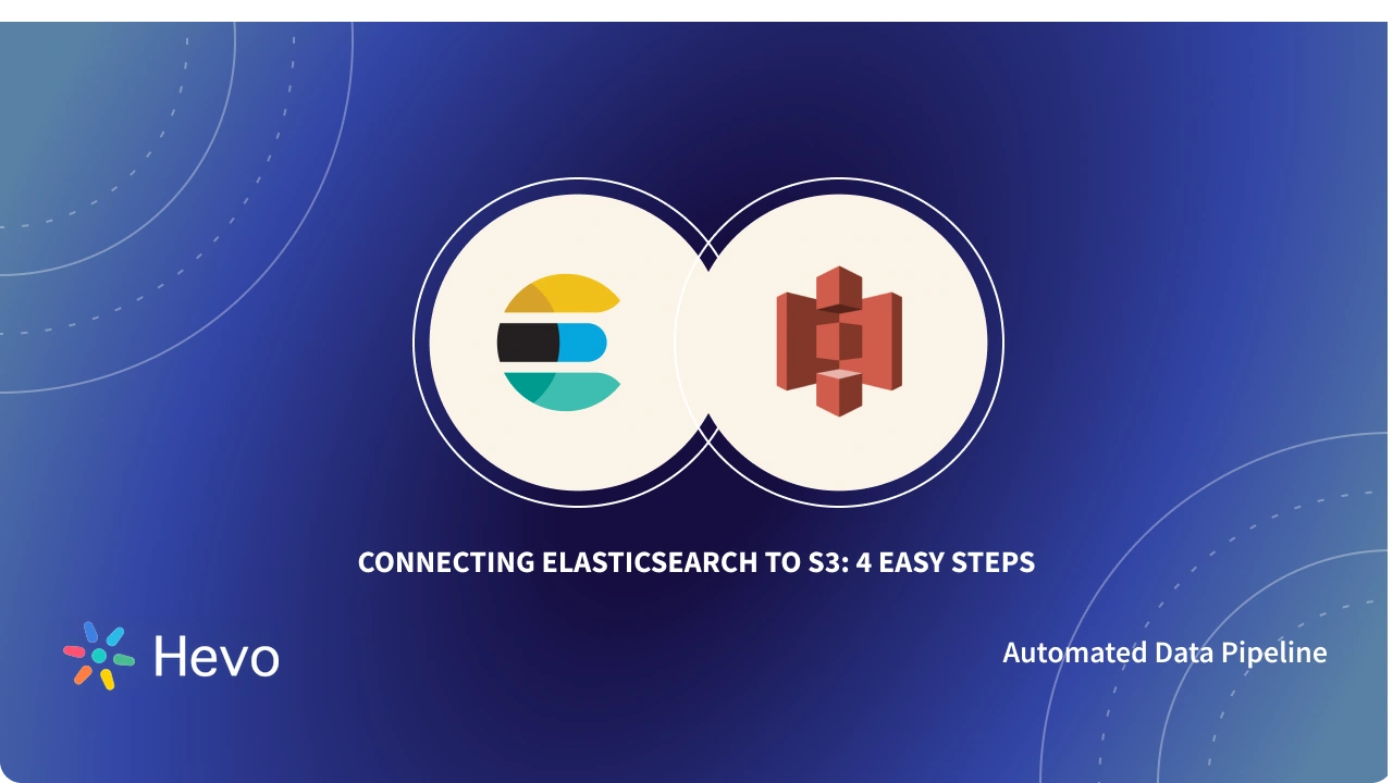 Connecting Elasticsearch to S3: 4 Easy Steps | Hevo
