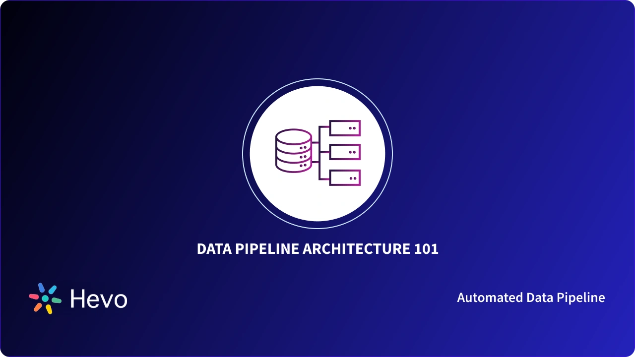 Data Pipeline Architecture: Types, Stages & Best Practices