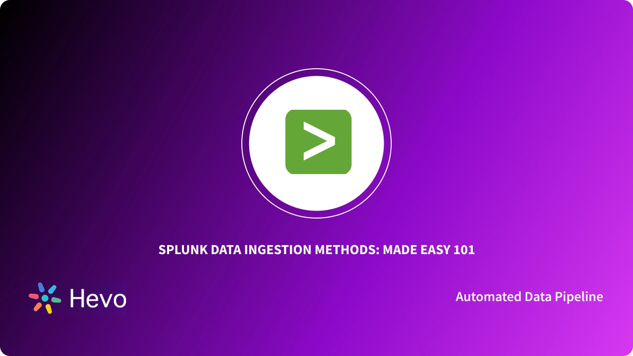Splunk Data Ingestion Methods: Made Easy 101 - Learn | Hevo