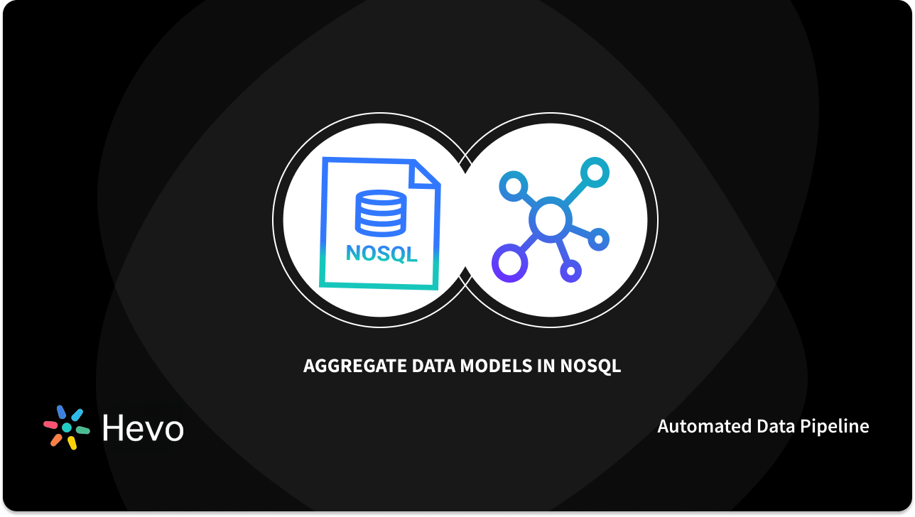 Aggregate Data Model Types Understanding Aggregate Data Models in NoSQL Simplified 101 - Learn | Hevo