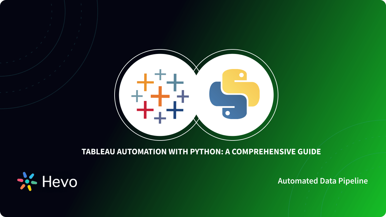 Tableau Automation with Python: A Comprehensive Guide 101 | Hevo