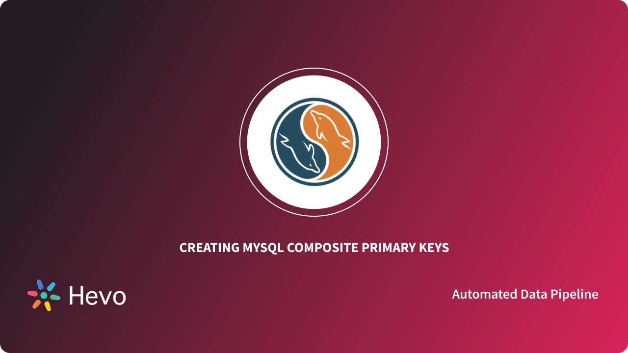How to Create MySQL Composite Primary Keys Simplified 101 | Hevo