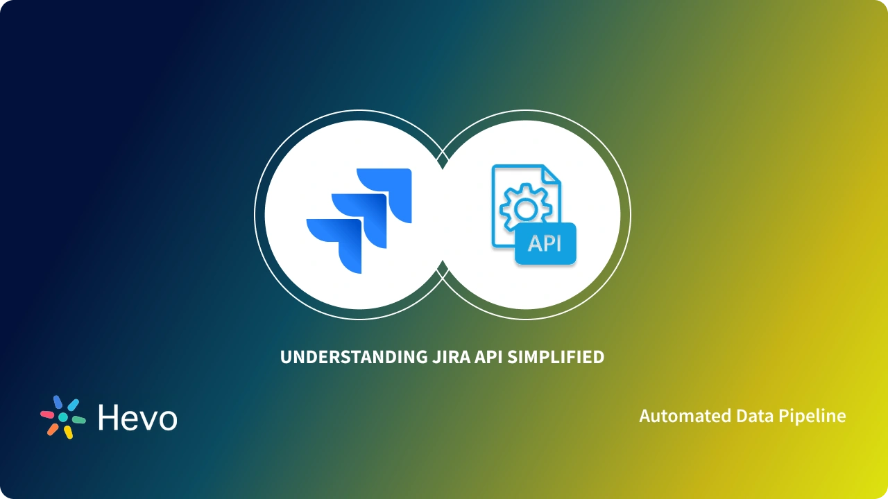 Ujiara Api Working with Jira APIs Simplified: 5 Easy Steps - Learn | Hevo