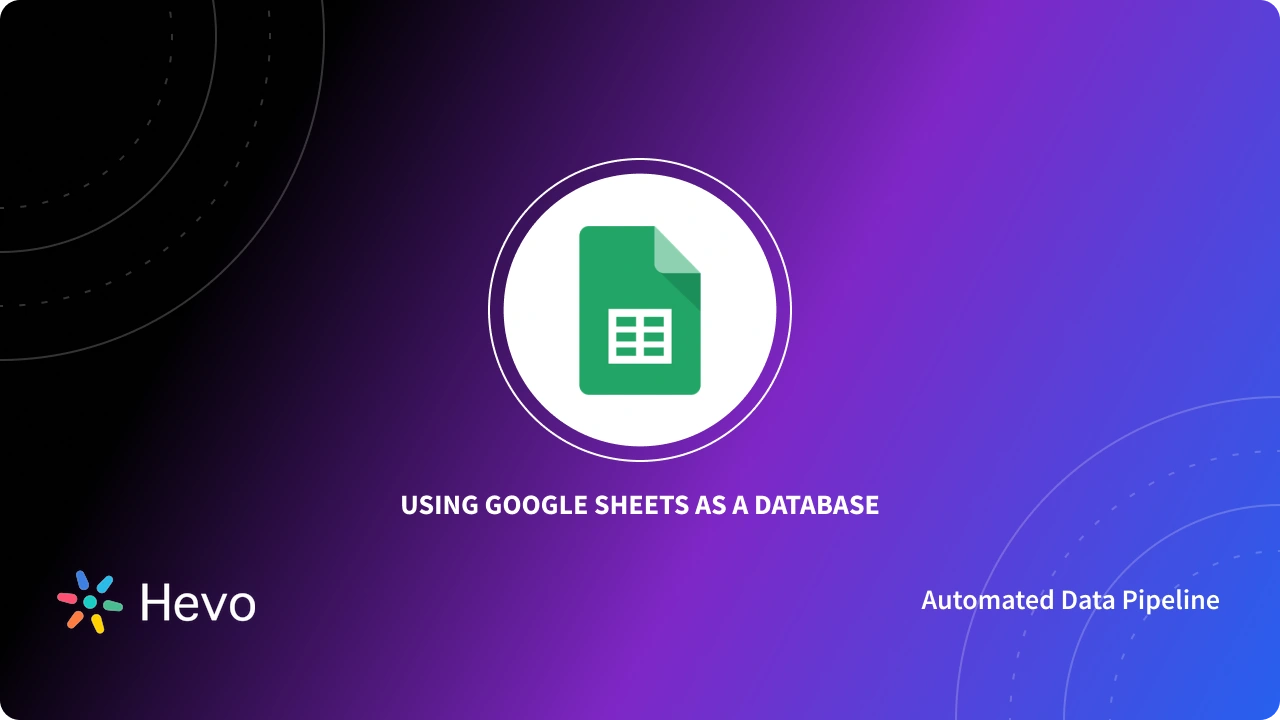 Using Google Sheets as a Database | Comprehensive Guide | Hevo