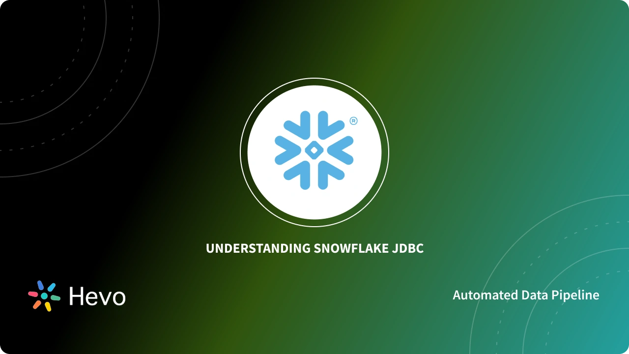 How to Use the Snowflake JDBC Driver to Connect to Snowflake | Hevo