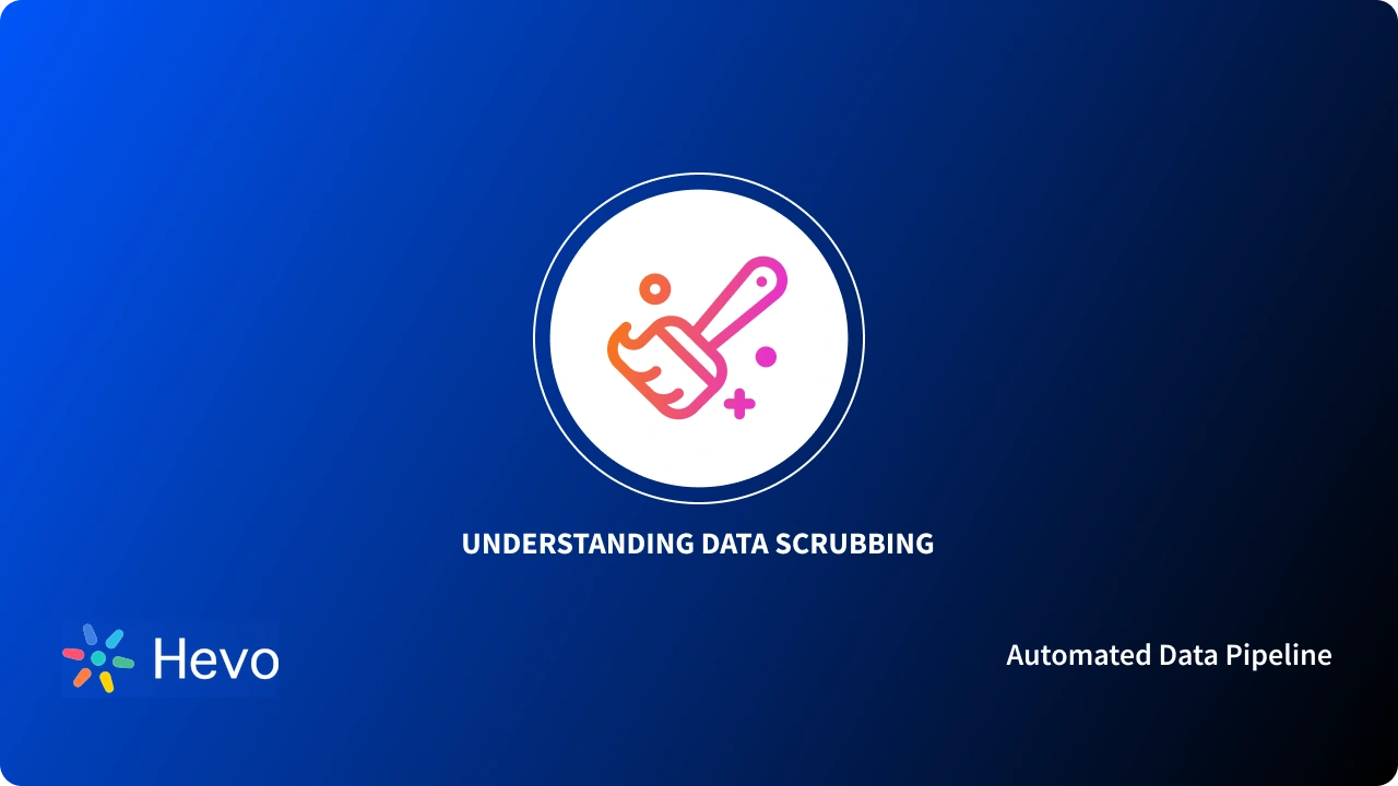 Understanding Data Scrubbing: 7 Comprehensive Aspects