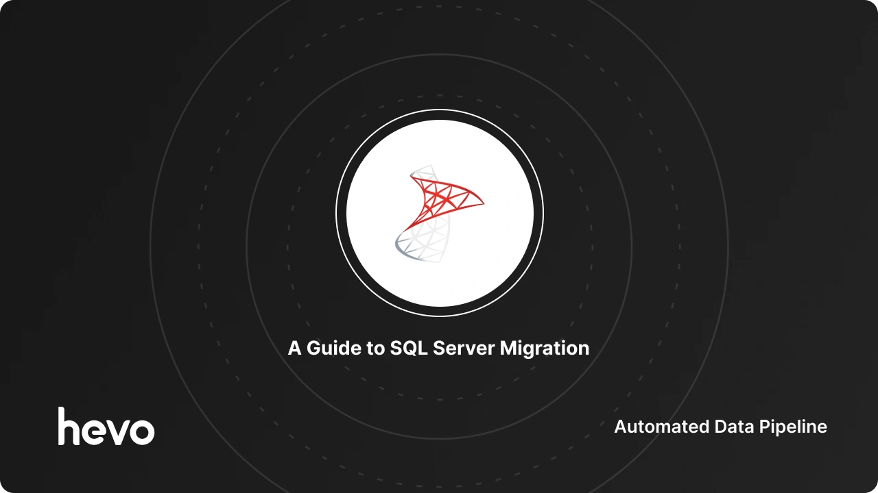 A Guide to SQL Server Migration: Made Easy for 2025 | Hevo