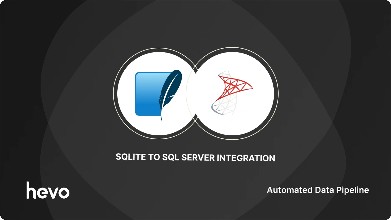 How to Migrate SQLite to SQL Server? | Easy Steps | Hevo