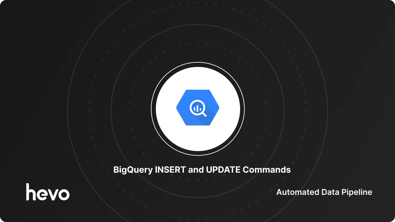 BigQuery INSERT and UPDATE Commands: In-Depth | Hevo