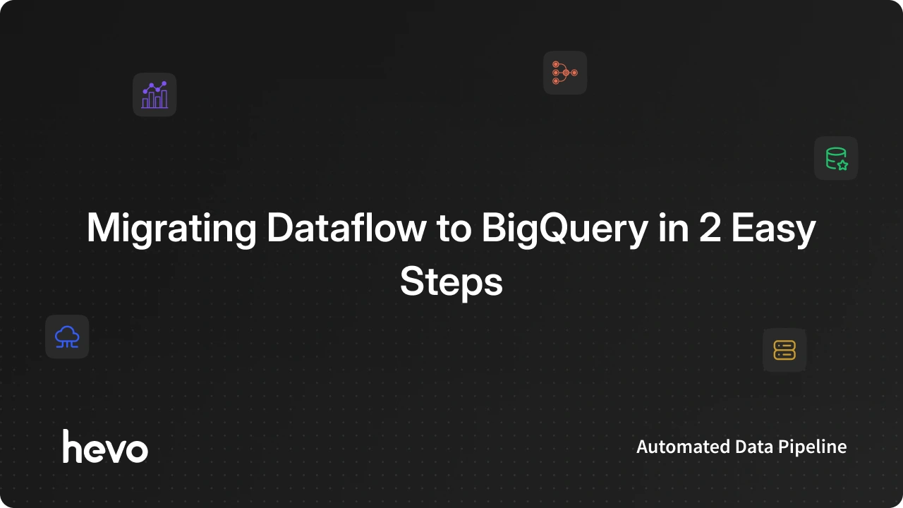 Connect your Dataflow to BigQuery Integration: 2 Easy Steps | Hevo