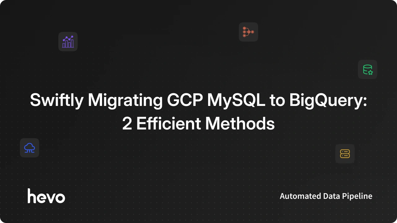 How to transfer data from GCP MySQL to BigQuery | Hevo