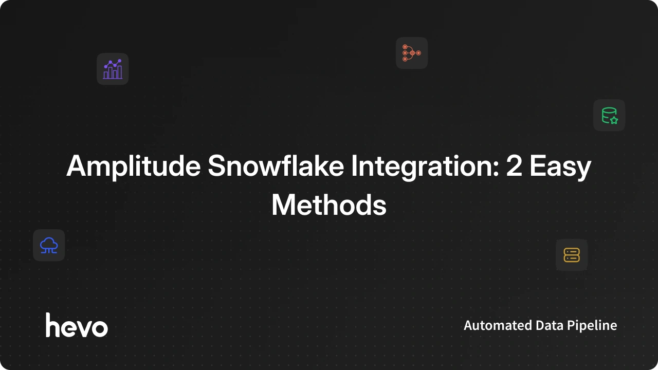 Amplitude Snowflake Integration: 2 Easy Methods