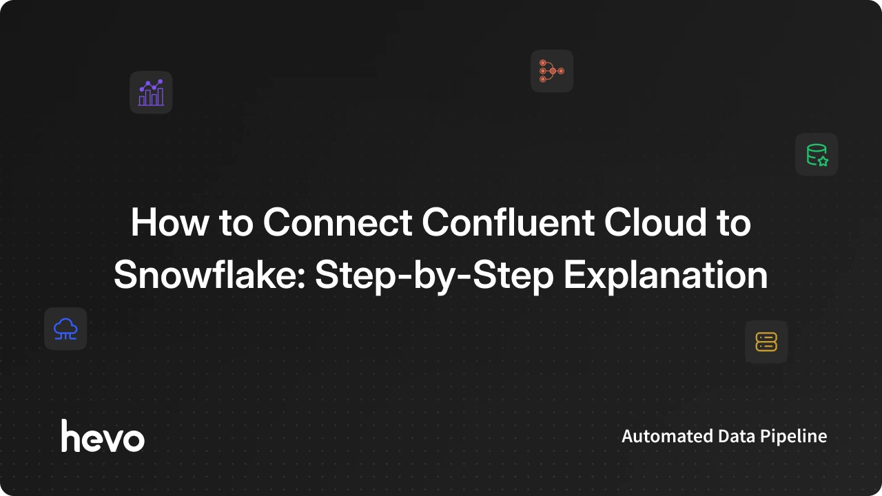 How to Integrate Confluent Cloud to Snowflake: Easy Steps