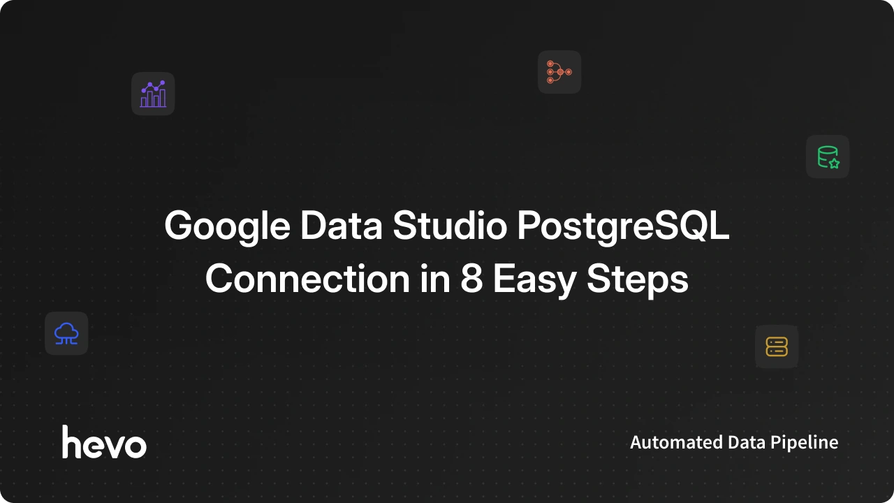 Google Data Studio PostgreSQL integration: 8 Easy Steps