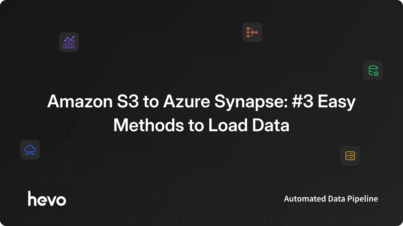Amazon S3 to Azure Synapse: #3 Easy Methods to Load Data - Learn | Hevo