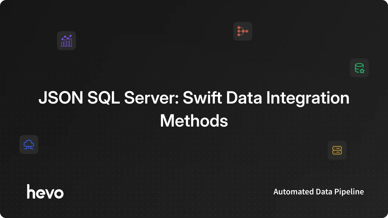 Working with JSON SQL Server: Swift Data Integration | Hevo