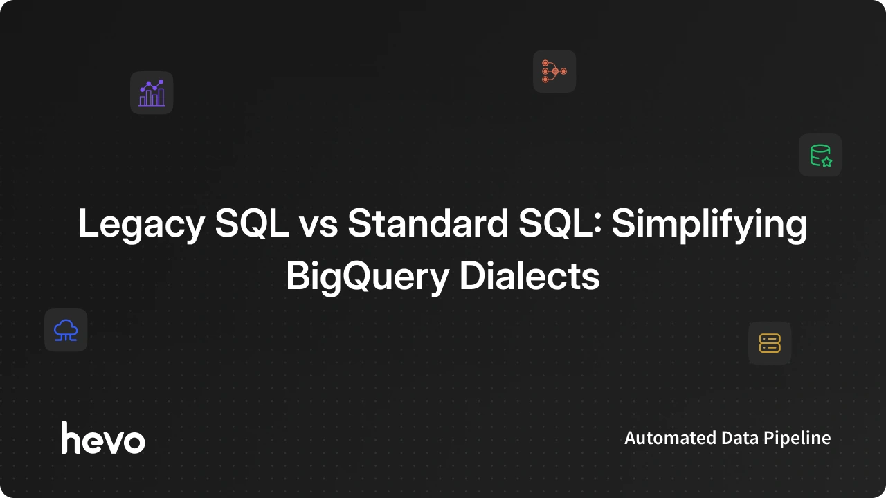 BigQuery Legacy SQl vs Standard SQL | Hevo