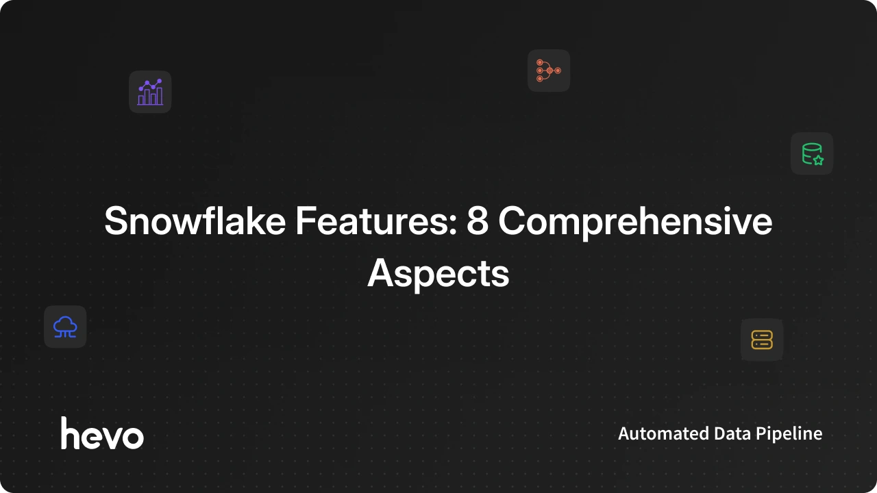Snowflake Rated 8 Key Snowflake Features for Seamless Data Integration