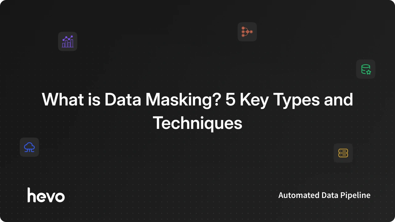 What is Data Masking? Types, Techniques and Best Practices
