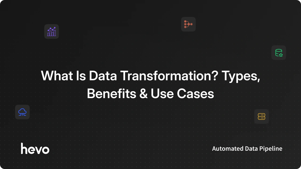 What Is Data Transformation? Types, Benefits & Use Cases