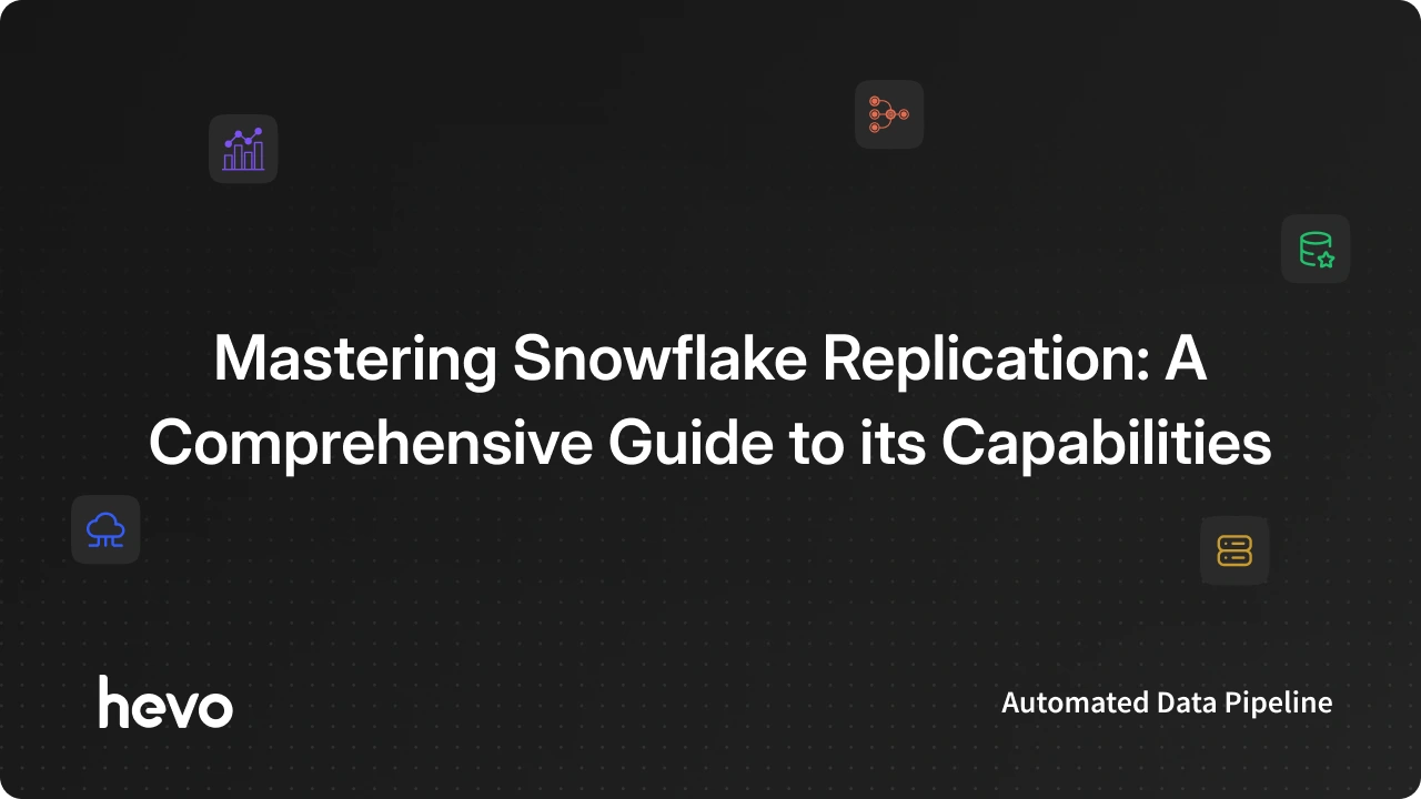 Complete Guide to Snowflake Replication: Features & Tips