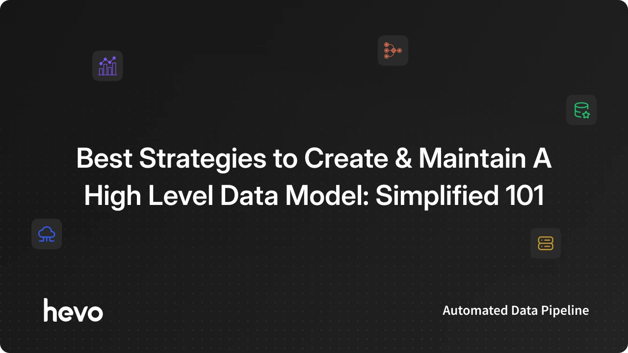 Create and Maintain A High Level Data Model | Hevo