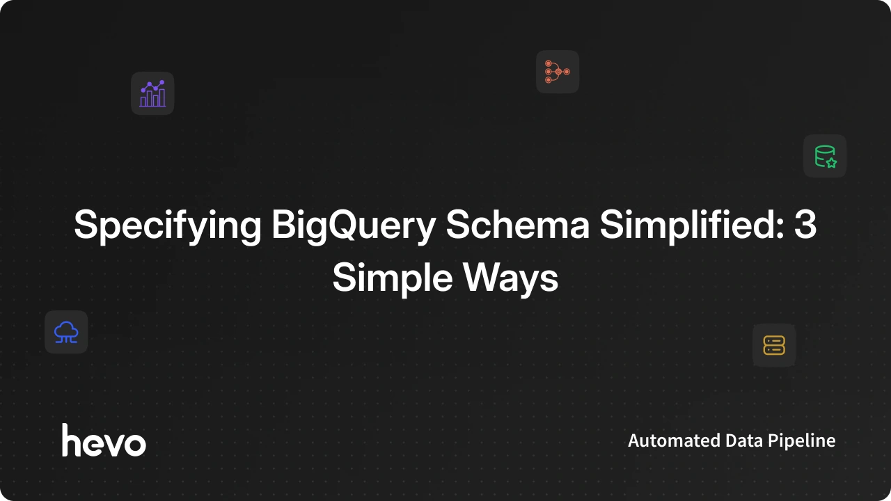 How to Edit BigQuery Schema Design Easily? | Hevo