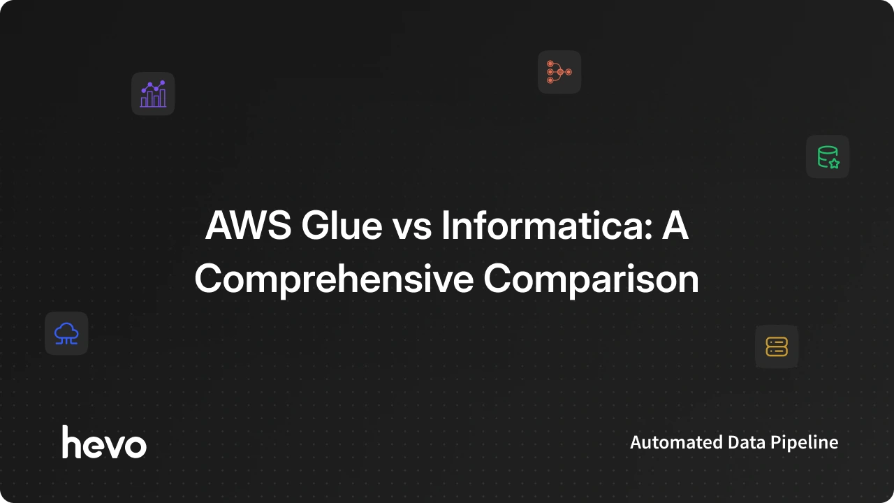 AWS Glue vs Informatica: A Comprehensive Comparison | Hevo