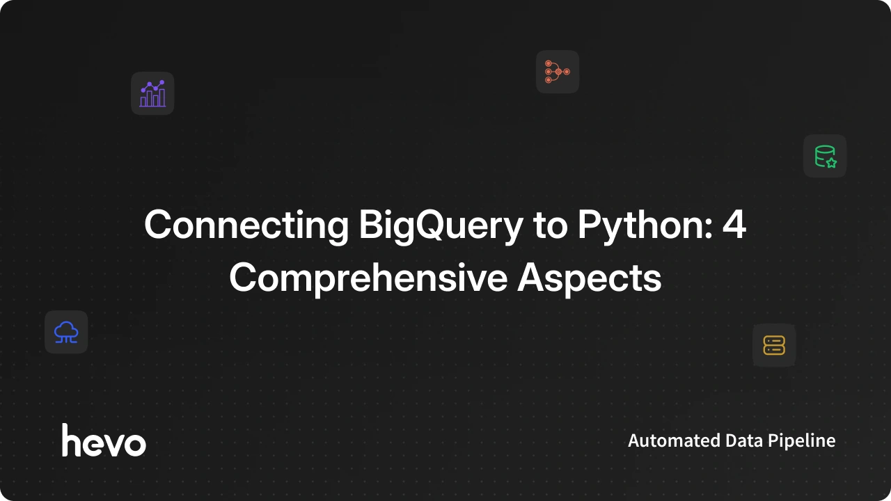 Connecting BigQuery to Python: 4 Comprehensive Aspects