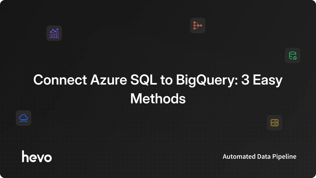 Connect Azure SQL to BigQuery: 3 Easy Methods