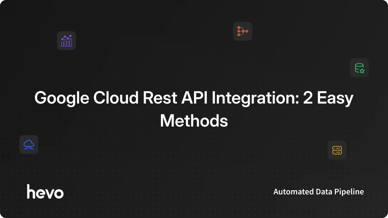 Google Cloud Rest API Integration: 2 Easy Methods