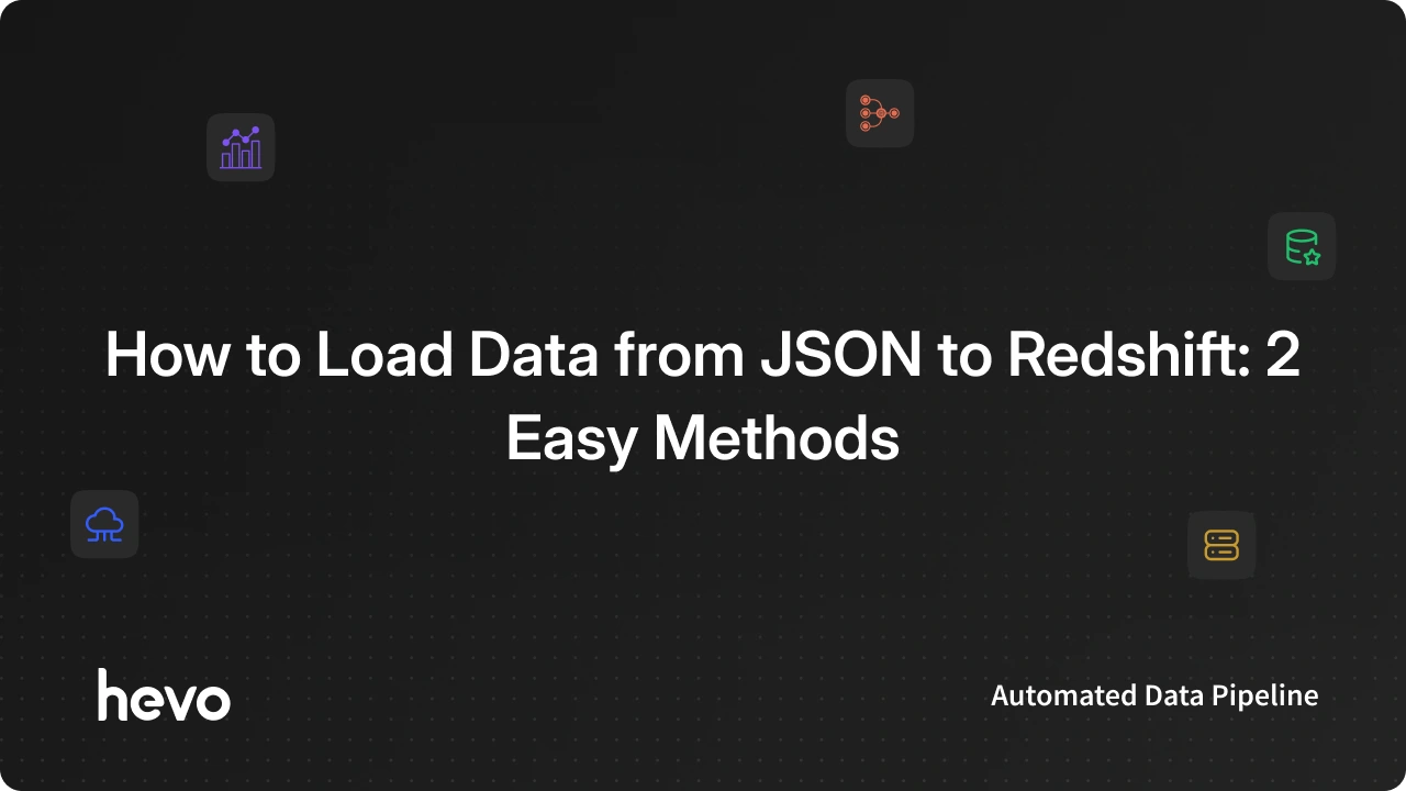 Load Data from JSON to Redshift: 2 Easy Methods | Hevo
