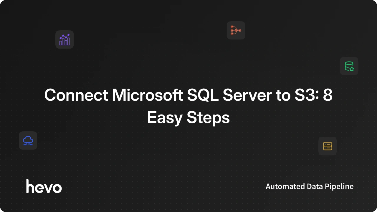 Connect Microsoft SQL Server to S3: 8 Easy Steps - Learn | Hevo