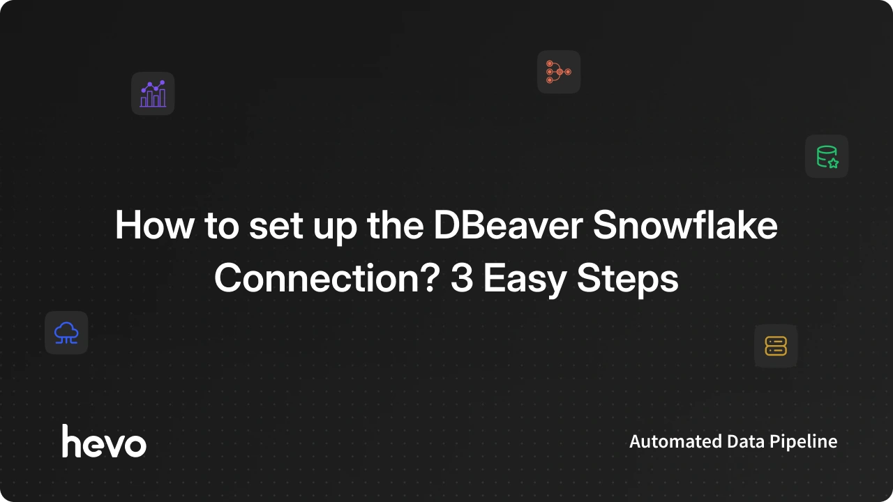 How to set up DBeaver Snowflake Connection? 3 Steps | Hevo