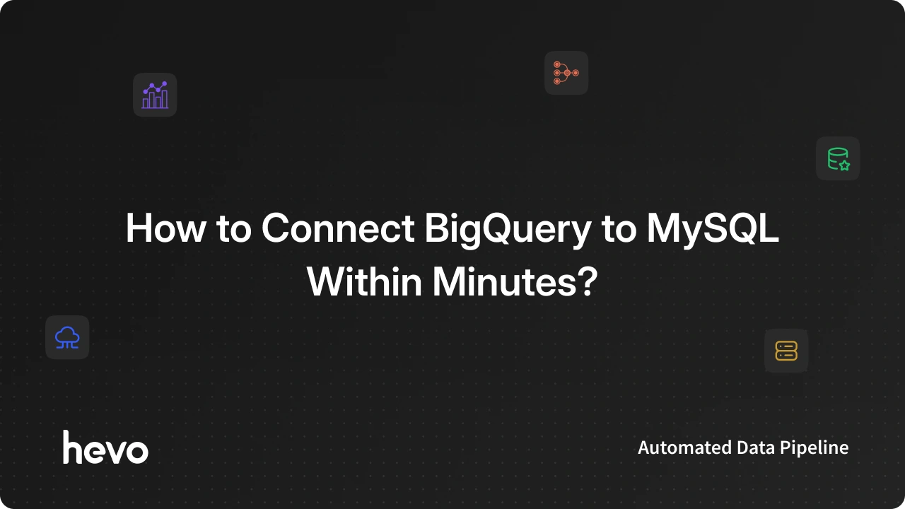 How to Load Data From BigQuery to MySQL Destination?