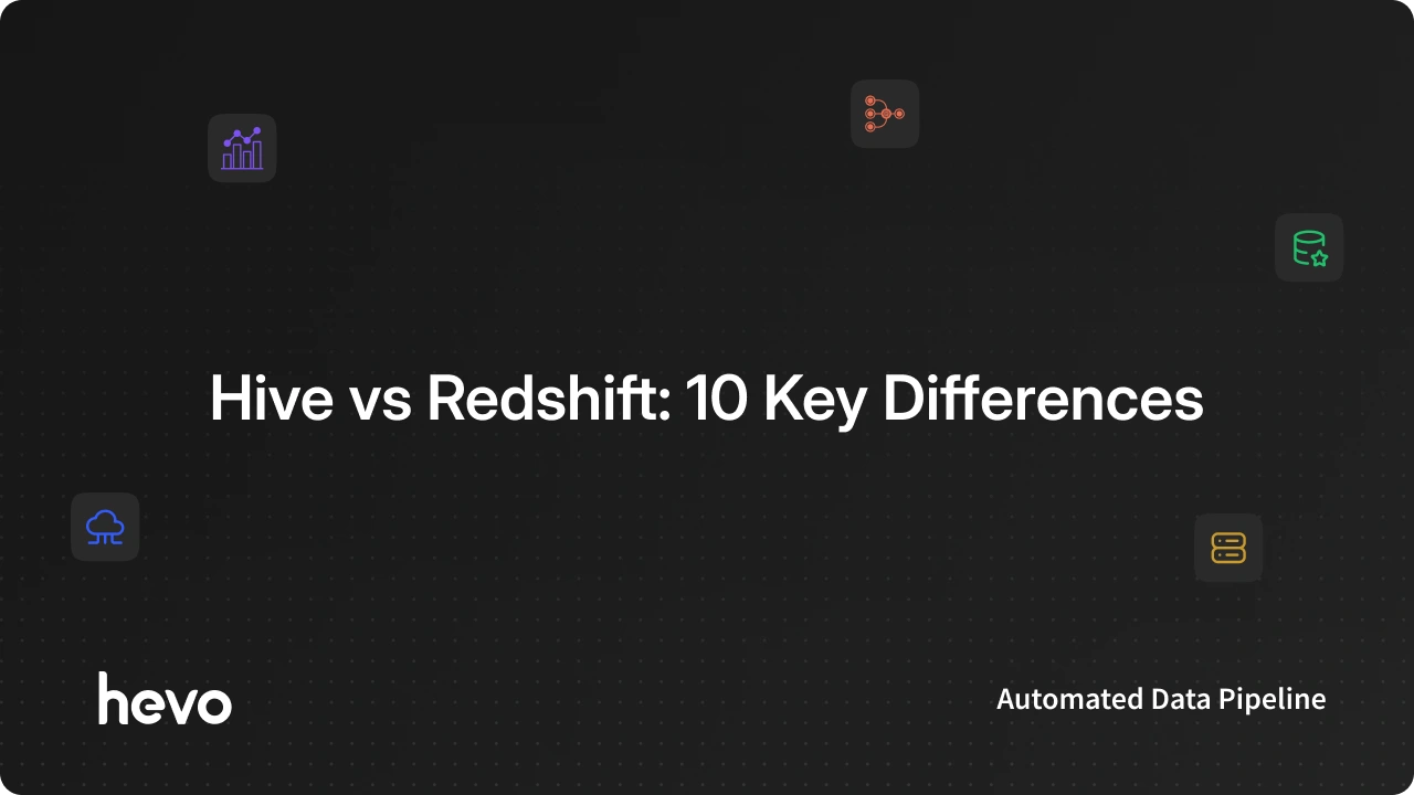 Hive vs Redshift: 10 Key Differences - Learn | Hevo