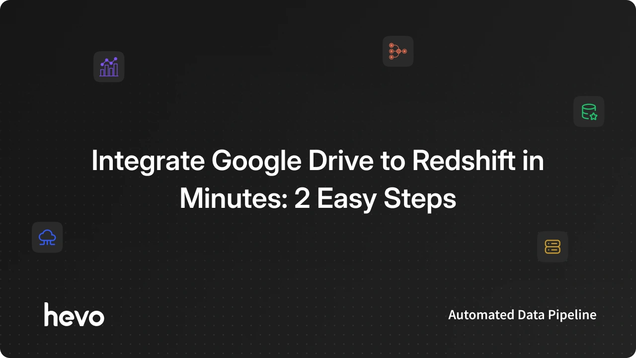 Integrate Google Drive to Redshift in Minutes: 2 Easy Steps - Learn | Hevo