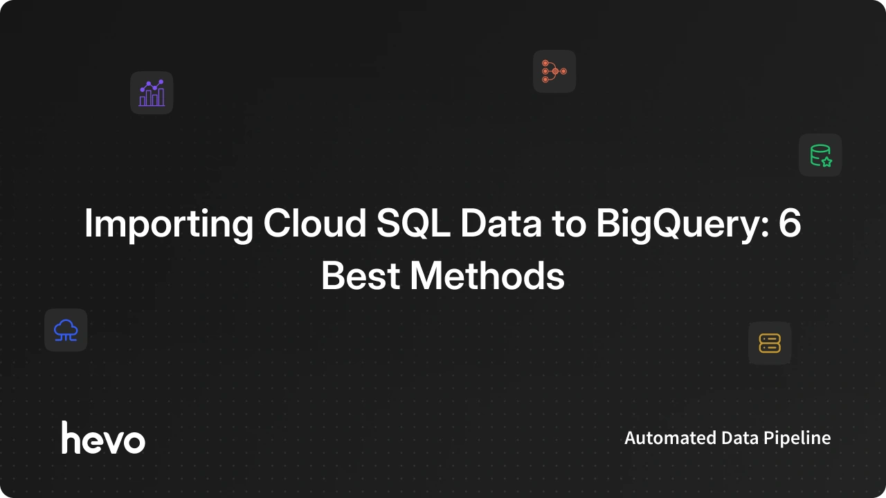 How do I migrate data from Cloud SQL to BigQuery | Hevo