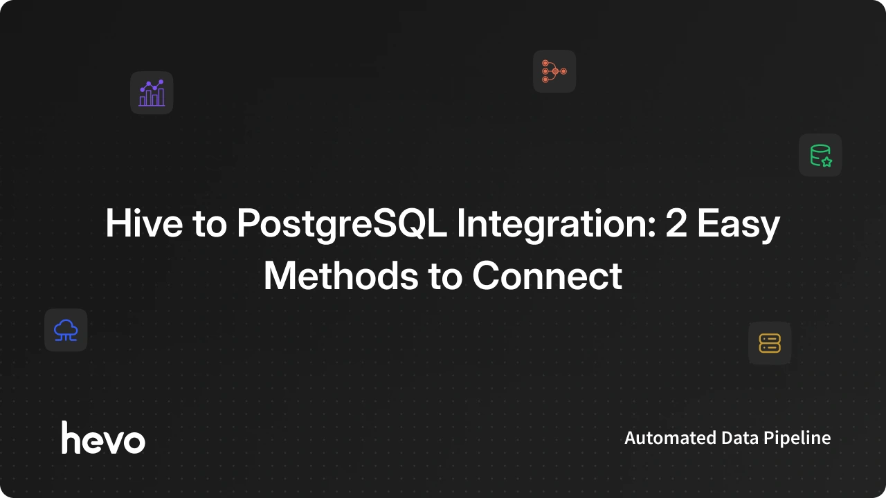 Hive to PostgreSQL Integration: 2 Easy Methods to Connect - Learn | Hevo